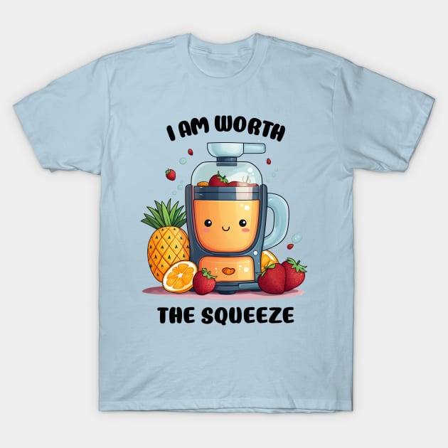 Fruit Juicer I Am Worth The Squeeze Funny Health Novelty T-Shirt by DrystalDesigns